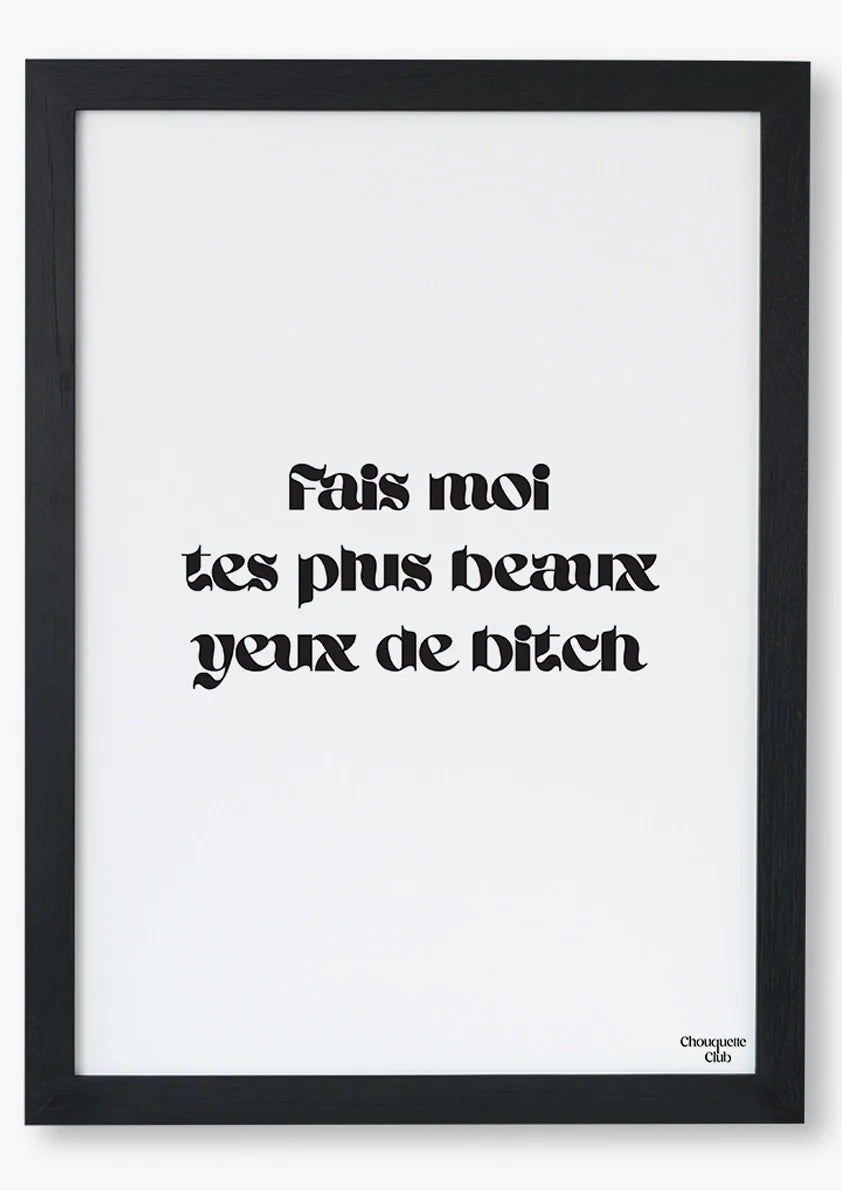 Fais moi tes plus beaux yeux de bitch A4